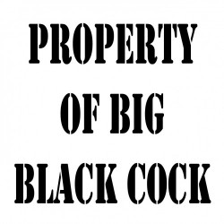 Property of Big Black Cock