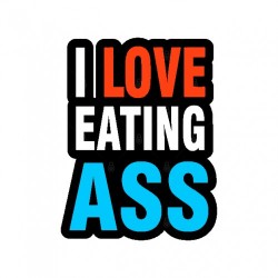 I Love Eating Ass